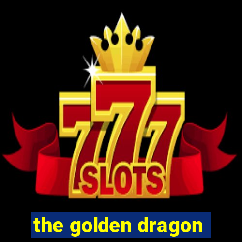 the golden dragon